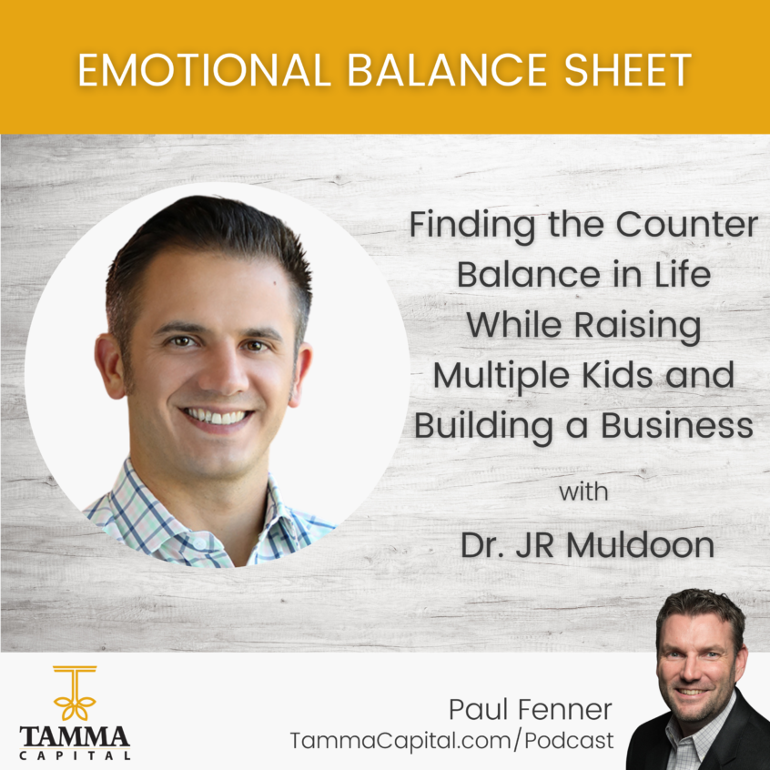Finding the Counter Balance in Life While Raising Multiple Kids and Building a Business Dr. JR Muldoon